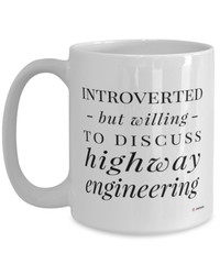 Funny Highway Engineer Mug Introverted But Willing To Discuss Highway Engineering Coffee Cup 15oz White