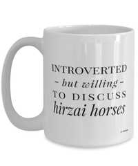 Funny Hirzai Horse Mug Introverted But Willing To Discuss Hirzai Horses Coffee Cup 15oz White