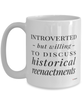 Funny Mug Introverted But Willing To Discuss Historical Reenactments Coffee Cup 15oz White