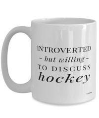 Funny Hockey Mug Introverted But Willing To Discuss Hockey Coffee Cup 15oz White