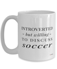 Funny Mug Introverted But Willing To Discuss Soccer Coffee Cup 15oz White