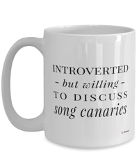 Funny Bird Mug Introverted But Willing To Discuss Song Canaries Coffee Cup 15oz White