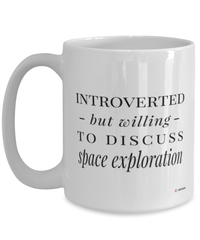 Funny Astronaut Mug Introverted But Willing To Discuss Space Exploration Coffee Cup 15oz White
