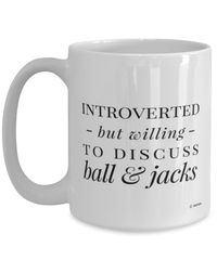 Funny Mug Introverted But Willing To Discuss Ball And Jacks Coffee Cup 15oz White