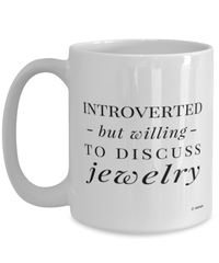 Funny Mug Introverted But Willing To Discuss Jewelry Coffee Cup 15oz White