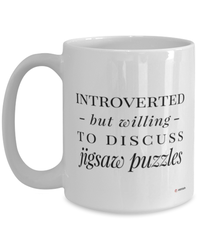 Funny Mug Introverted But Willing To Discuss Jigsaw Puzzles Coffee Cup 15oz White