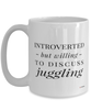 Funny Juggler Mug Introverted But Willing To Discuss Juggling Coffee Cup 15oz White