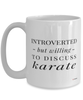 Funny Mug Introverted But Willing To Discuss Karate Coffee Cup 15oz White