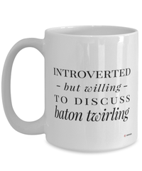 Funny Mug Introverted But Willing To Discuss Baton Twirling Coffee Cup 15oz White