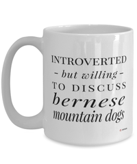 Funny Dog Mug Introverted But Willing To Discuss Bernese Mountain Dogs Coffee Cup 15oz White