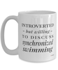 Funny Mug Introverted But Willing To Discuss Synchronized Swimming Coffee Cup 15oz White