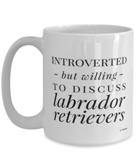 Funny Dog Mug Introverted But Willing To Discuss Labrador Retrievers Coffee Cup 15oz White