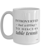 Funny Ping Pong Mug Introverted But Willing To Discuss Table Tennis Coffee Cup 15oz White