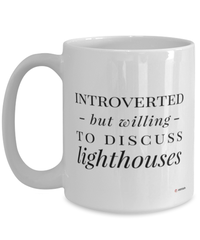 Funny Mug Introverted But Willing To Discuss Lighthouses Coffee Cup 15oz White