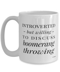 Funny Mug Introverted But Willing To Discuss Boomerang Throwing Coffee Cup 15oz White