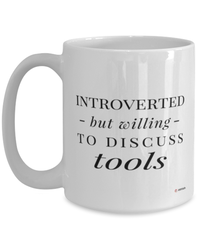 Funny Mug Introverted But Willing To Discuss Tools Coffee Cup 15oz White