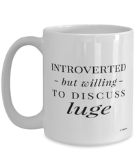 Funny Mug Introverted But Willing To Discuss Luge Coffee Cup 15oz White