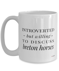 Funny Horse Mug Introverted But Willing To Discuss Breton Horses Coffee Cup 15oz White