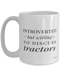 Funny Mug Introverted But Willing To Discuss Tractors Coffee Cup 15oz White