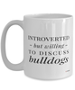 Funny Dog Mug Introverted But Willing To Discuss Bulldogs Coffee Cup 15oz White