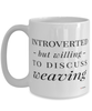 Funny Weaver Mug Introverted But Willing To Discuss Weaving Coffee Cup 15oz White