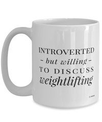 Funny Weightlifter Mug Introverted But Willing To Discuss Weightlifting Coffee Cup 15oz White