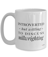 Funny Millwright Mug Introverted But Willing To Discuss Millwrighting Coffee Cup 15oz White