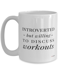 Funny Fitness Mug Introverted But Willing To Discuss Workouts Coffee Cup 15oz White