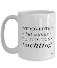 Funny Yacht Mug Introverted But Willing To Discuss Yachting Coffee Cup 15oz White