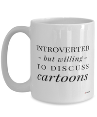 Funny Mug Introverted But Willing To Discuss Cartoons Coffee Cup 15oz White