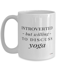 Funny Yoga Mug Introverted But Willing To Discuss Yoga Coffee Cup 15oz White
