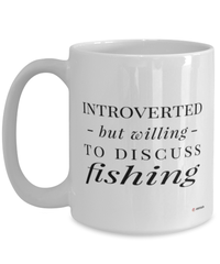 Funny Fisherman Mug Introverted But Willing To Discuss Fishing Coffee Cup 15oz White