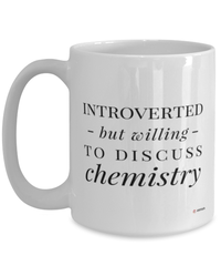 Funny Chemist Mug Introverted But Willing To Discuss Chemistry Coffee Cup 15oz White