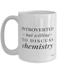 Funny Chemist Mug Introverted But Willing To Discuss Chemistry Coffee Cup 15oz White