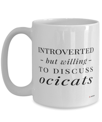 Funny Cat Mug Introverted But Willing To Discuss Ocicats Coffee Cup 15oz White