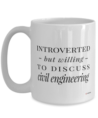 Funny Civil Engineer Mug Introverted But Willing To Discuss Civil Engineering Coffee Cup 15oz White