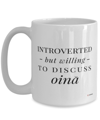 Funny Mug Introverted But Willing To Discuss Oina Coffee Cup 15oz White