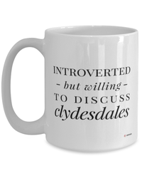 Funny Horse Mug Introverted But Willing To Discuss Clydesdales Coffee Cup 15oz White