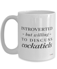Funny Bird Mug Introverted But Willing To Discuss Cockatiels Coffee Cup 15oz White