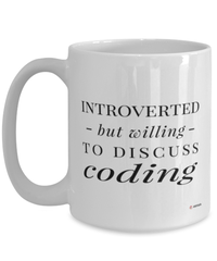 Funny Coder Mug Introverted But Willing To Discuss Coding Coffee Cup 15oz White