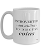 Funny Coin Collector Mug Introverted But Willing To Discuss Coins Coffee Cup 15oz White
