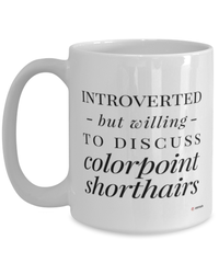 Funny Cat Mug Introverted But Willing To Discuss Colorpoint Shorthairs Coffee Cup 15oz White