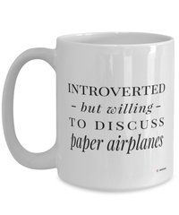 Funny Mug Introverted But Willing To Discuss Paper Airplanes Coffee Cup 15oz White