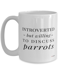 Funny Parrot Mug Introverted But Willing To Discuss Parrots Coffee Cup 15oz White