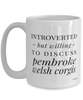 Funny Pembroke Welsh Corgi Mug Introverted But Willing To Discuss Pembroke Welsh Corgis Coffee Cup 15oz White