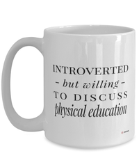 Funny PE Teacher Mug Introverted But Willing To Discuss Physical Education Coffee Cup 15oz White