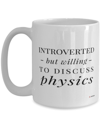 Funny Physicist Mug Introverted But Willing To Discuss Physics Coffee Cup 15oz White