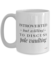 Funny Mug Introverted But Willing To Discuss Pole Vaulting Coffee Cup 15oz White