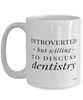 Funny Dentist Mug Introverted But Willing To Discuss Dentistry Coffee Cup 15oz White