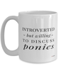 Funny Pony Mug Introverted But Willing To Discuss Ponies Coffee Cup 15oz White